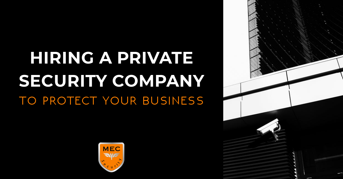 7 Things to Look For When Hiring a Private Security Company to Protect Your Business