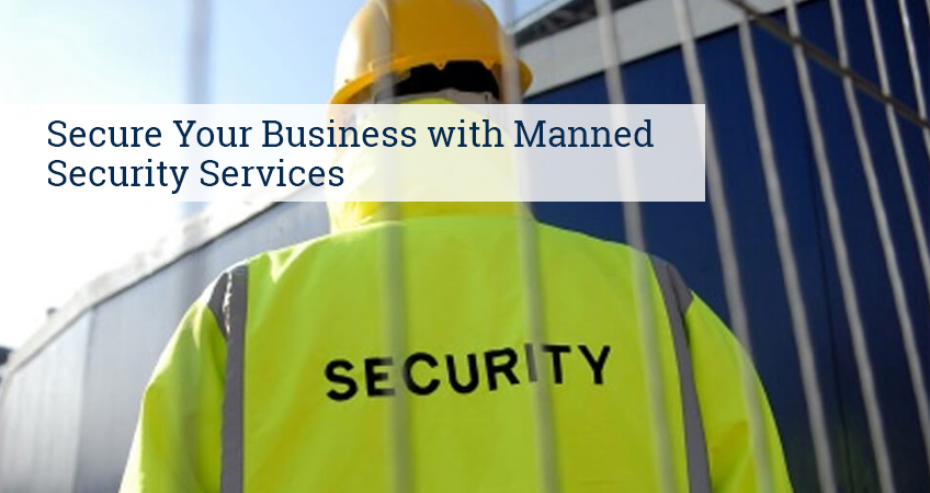Secure Your Business with Manned Security Services