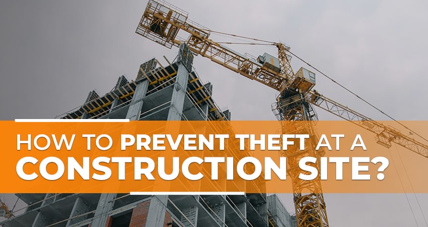 How to Prevent Theft at a Construction Site